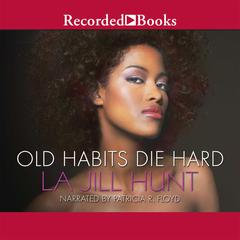 Old Habits Die Hard by La Jill Hunt audiobook