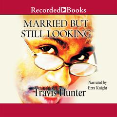 Married But Still Looking by Travis Hunter audiobook
