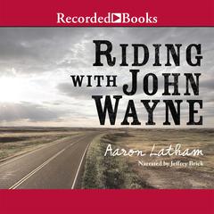 Riding with John Wayne by Aaron Latham audiobook