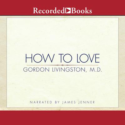 How to Love by Gordon Livingston audiobook
