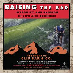 Raising the Bar : Integrity and Passion in Life and Business by Gary Erickson audiobook