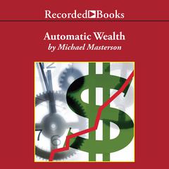 Automatic Wealth by Michael Masterson audiobook