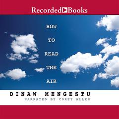 How to Read the Air by Dinaw Mengestu audiobook
