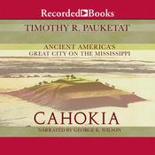 Cahokia by  Timothy R. Pauketat audiobook