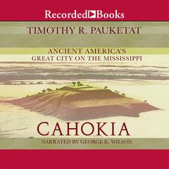 Cahokia by Timothy R. Pauketat audiobook