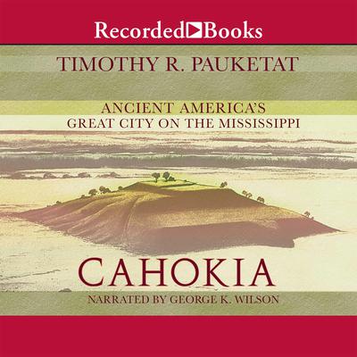 Cahokia by Timothy R. Pauketat audiobook