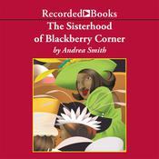 The Sisterhood of Blackberry Corner by  Andrea Smith audiobook