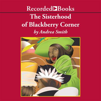 The Sisterhood of Blackberry Corner by Andrea Smith audiobook