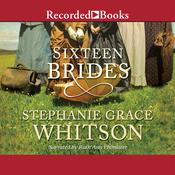 Sixteen Brides by  Stephanie Grace Whitson audiobook