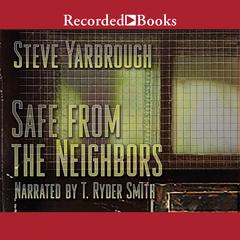 Safe From the Neighbors by Steve Yarbrough audiobook