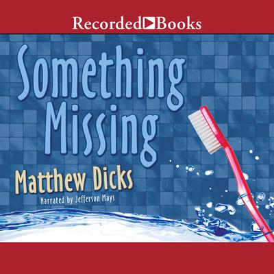 Something Missing by Matthew Dicks audiobook