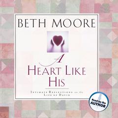 A Heart Like His by Beth Moore audiobook