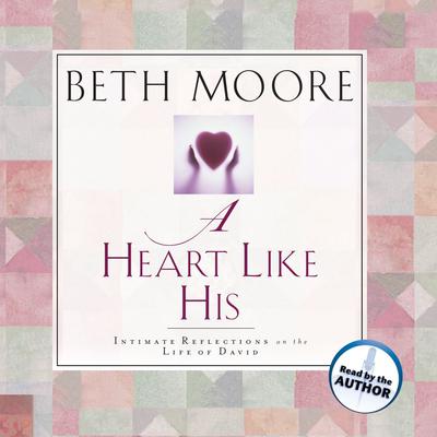 A Heart Like His by Beth Moore audiobook