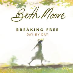 Breaking Free Day by Day by Beth Moore audiobook