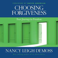 Choosing Forgiveness by Nancy Leigh DeMoss audiobook