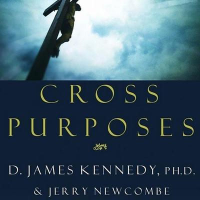 Cross Purposes by D. James Kennedy audiobook