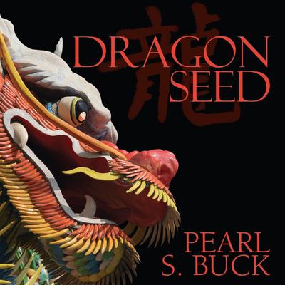 Dragon Seed by Pearl S. Buck audiobook