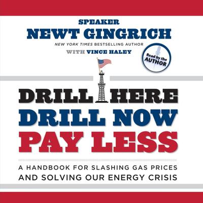Drill Here, Drill Now, Pay Less by Newt Gingrich audiobook