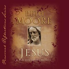 Jesus: 90 Days With the One and Only by Beth Moore audiobook