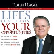 Life's Challenges, Your Opportunities by  John Hagee audiobook