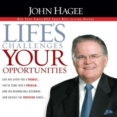 Life's Challenges, Your Opportunities by John Hagee audiobook