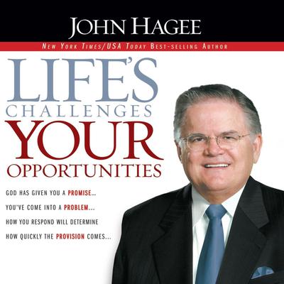 Life's Challenges, Your Opportunities by John Hagee audiobook