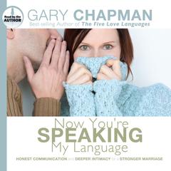 Now You're Speaking My Language by Gary Chapman audiobook