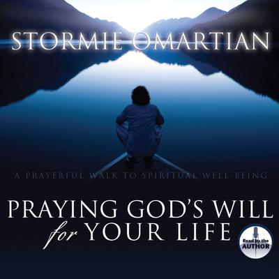 Praying God's Will for Your Life by Stormie Omartian audiobook