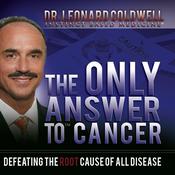 The Only Answer to Cancer by  Dr. Leonard Coldwell audiobook
