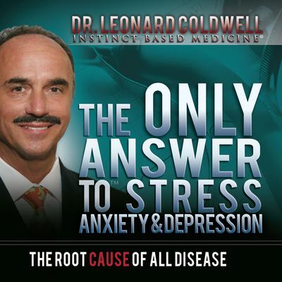 The Only Answer to Stress, Anxiety and Depression by Leonard Coldwell audiobook