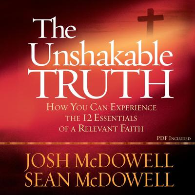 The Unshakable Truth by Josh McDowell audiobook