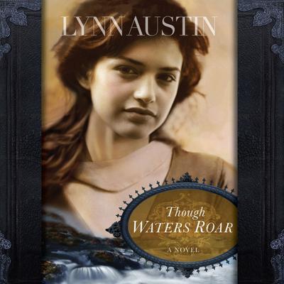 Though Waters Roar by Lynn Austin audiobook