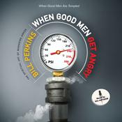 When Good Men Get Angry by  Bill Perkins audiobook