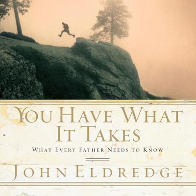 You Have What it Takes by John Eldredge audiobook