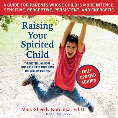 Raising Your Spirited Child, Third Edition by Mary Sheedy Kurcinka audiobook