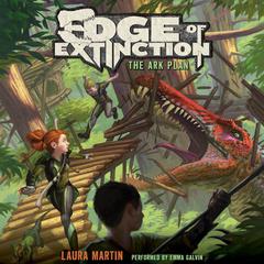Edge of Extinction #1: The Ark Plan by Laura Martin audiobook
