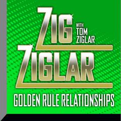 Golden Rule Relationships by Zig Ziglar audiobook