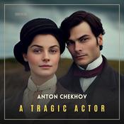 A Tragic Actor by  Anton Chekhov audiobook