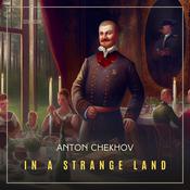 In A Strange Land by  Anton Chekhov audiobook
