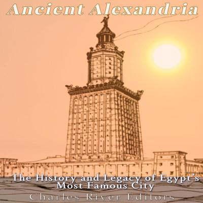 Ancient Alexandria by Charles River Editors audiobook