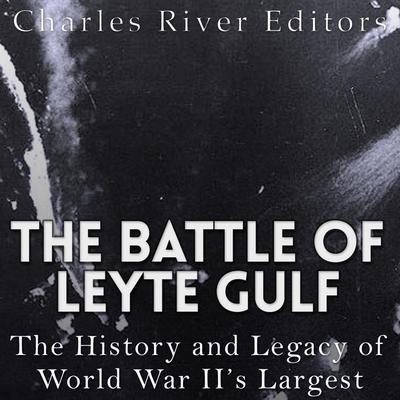 The Battle of Leyte Gulf by Charles River Editors audiobook