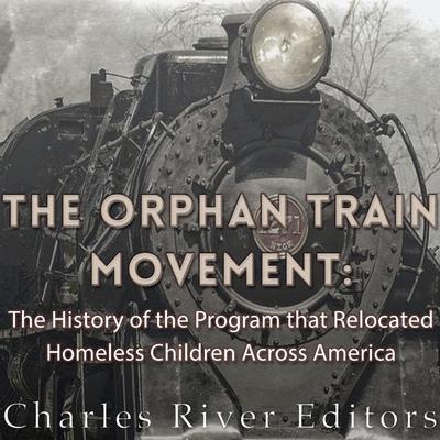 The Orphan Train Movement by Charles River Editors audiobook