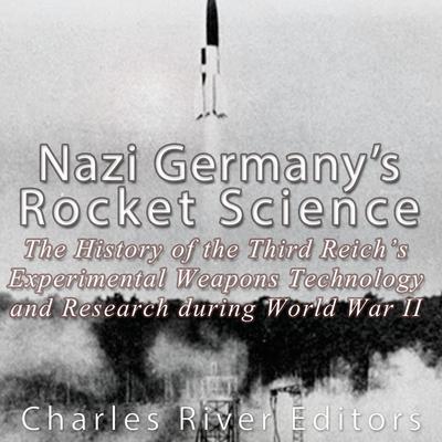 Nazi Germany's Rocket Science by Charles River Editors audiobook