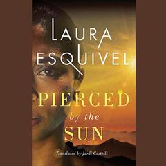 Pierced by the Sun by Laura Esquivel audiobook