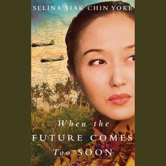 When the Future Comes Too Soon by Selina Siak Chin Yoke audiobook