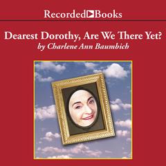 Dearest Dorothy, Are We There Yet? by Charlene Ann Baumbich audiobook