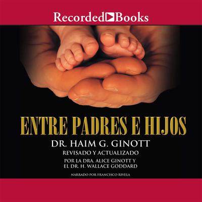 Entre padres e hijos (Between Parents and Children) by Haim G. Ginott audiobook