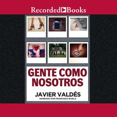 Gente como nosotros (People Like Us) by Javier Valdes audiobook