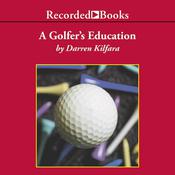 A Golfer's Education by  Darren Kilfara audiobook