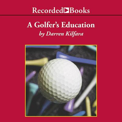 A Golfer's Education by Darren Kilfara audiobook